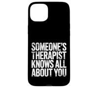 Someone's Therapist Knows All About You Pun Drama - Coque pour iPhone 15 Plus