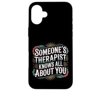 Someone's Therapist Knows All About You Pun Drama - Coque pour iPhone 16 Plus