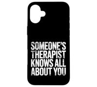 Someone's Therapist Knows All About You Pun Drama - Coque pour iPhone 16 Plus