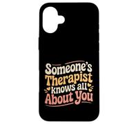 Someone's Therapist Knows All About You Pun Drama - Coque pour iPhone 16 Plus