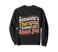 Someone's Therapist Knows All About You Pun Drama - Sweatshirt