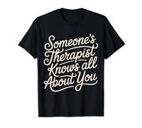 Someone's Therapist Knows All About You Pun Drama - T-Shirt