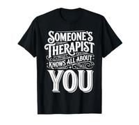 Someone's Therapist Knows All About You Pun Drama |- T-Shirt
