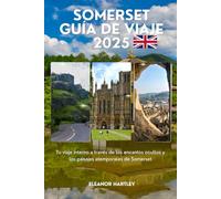 Somerset Guía de viaje 2025: Tu viaje interno a través de los encantos ocultos y los paisajes atemporales de Somerset