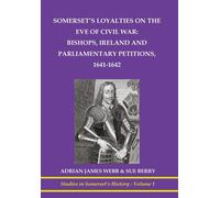 Somerset's Loyalties On The Eve Of Civil War: Bishops, Ireland And Parliamentary Petitioners