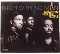 Somethin for the People - Bitch with No Man