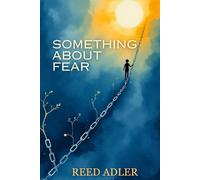 Something about Fear: Understanding Its Origin and Breaking Its Power