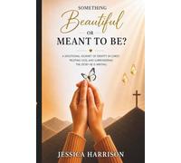 Something Beautiful or Meant to Be?: A Devotional Journey of Identity in Christ, Trusting God, and Surrendering the Story He Is Writing