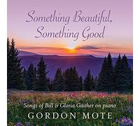 Something Beautiful, Something Good: Songs Of Bill & Gloria Gaither