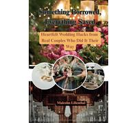 Something Borrowed, Everything Saved: Heartfelt Wedding Hacks from Real Couples Who Did It Their Way