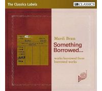 Something Borrowed : Arrangements pour Cuivres de Britten, Ravel, Dowland. Mardi Brass