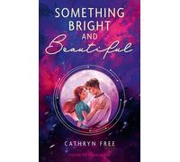 Something Bright and Beautiful Hochemotionale Romance über Liebe und Verlust | Mit Farbschnitt in limitierter Erstauflage - Cathryn Free - FISCHER Sauerländer - ebook (ePub) - Livre