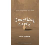 Something Costly: The Cost of Healing What You've Hidden