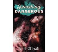 Something Dangerous Lexi Ryan (Auteur), Marie-Christine Tricottet (Traduction)