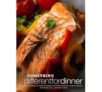 Something Different for Dinner: Unique Things to Make for Supper Like Fiesta Wontons, Zuppa Toscana, Jamaican Curry, and Much More