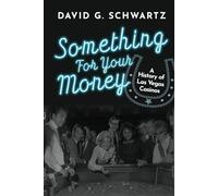 Something for Your Money: A History of Las Vegas Casinos