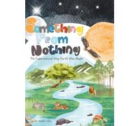 Something From Nothing: The Supernatural Way Earth Was Made