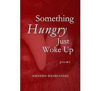 Something Hungry Just Woke Up: Poems