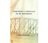 Something I Expected to Be Different by Joshua Beckman Joshua Saul Beckman (Auteur)