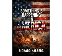 Something Is Happening in America: Unseen Changes in America: Understanding Shifts and Strategies for Clarity Navigate Economic, Social, and Media Transformations to Regain Control of Your Future