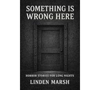 Something is Wrong Here: Horror Stories for Long Nights