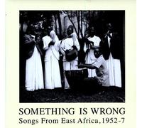 Something is Wrong-Songs from East Africa 1952-57