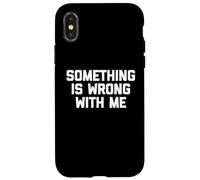 Something is Wrong with Me - Funny Saying Sarcastic Novelty Coque pour iPhone X/XS