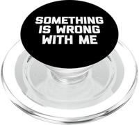 Something is Wrong with Me - Funny Saying Sarcastic Novelty PopSockets PopGrip pour MagSafe