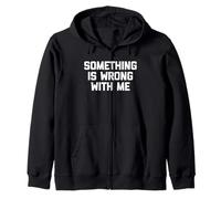 Something is Wrong with Me - Funny Saying Sarcastic Novelty Sweat à Capuche
