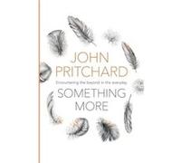 Something More: Encountering The Beyond In The Everyday (Paperback) John Pritchard, (Auteur)