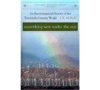 Something New Under the Sun: An Environmental History of the Twentieth-Century World