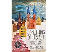 Something of His Art: Walking to Lübeck With J. S. Bach