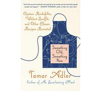 Something Old, Something New: Oysters Rockefeller, Walnut Souffle, and Other Classic Recipes Revisited
