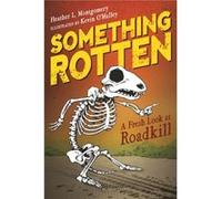 Something Rotten A Fresh Look at Roadkill by Heather L Montgomery & Illustrated by Kevin O Malley Heather L Montgomery Illustrated by Kevin O Malley (Auteur)