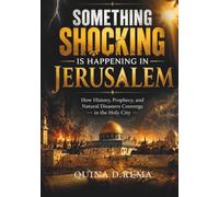 Something Shocking is Happening in Jerusalem: How History, Prophecy, and Natural Disasters Converge in the Holy City