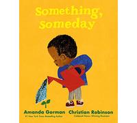 Something, Someday: A timeless picture book for the next generation of writers
