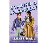 Something Spectacular by Alexis Hall Alexis Hall (Auteur)