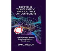 Something Strange Happens When You Trace Our Connections: How Six Degrees of Separation Shape Everything from Disease to Ideas