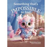 Something That's Impossible to Find - An Educational Story About Independence for Children 3+