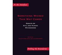 Something Wicked This Way Comes: Essays on Evil and Human Wickedness