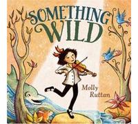 Something Wild by Molly Ruttan Molly Ruttan (Auteur)