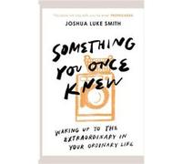 Something You Once Knew - Joshua Luke Smith - SPCK Publishing - Livre en Anglais - Paperback Joshua Luke SmithJoshua Luke Smith (Auteur)