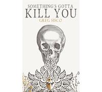 Something's Gotta Kill You