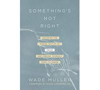 Something's Not Right: Decoding the Hidden Tactics of Abuse - and Freeing Yourself from Its Power