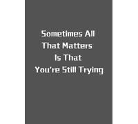 Sometimes all that matter is that you are still trying