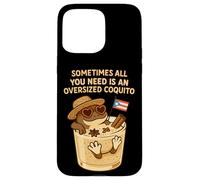 Sometimes All You Need is an Oversize Coquito Funny Coqui Coque pour iPhone 15 Pro Max