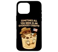 Sometimes All You Need is an Oversize Coquito Funny Coqui Coque pour iPhone 16 Pro Max