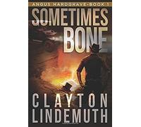 Sometimes Bone: The Walnut On Devil's Elbow: Book 1 (Angus Hardgrave)