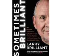 Sometimes Brilliant: The Impossible Adventure of a Spiritual Seeker and Visionary Physician Who Helped Conquer the Worst Disease in History