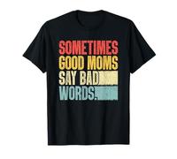 Sometimes Good Moms Say Bad Words Funny Mom Life Humour T-Shirt